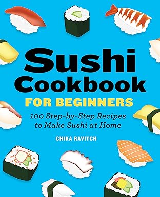 Sushi Cookbook for Beginners: 100 Step-By-Step Recipes to Make Sushi at Home - Pdf